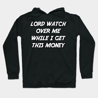 Lord Watch Over Me While I Get This Money Hoodie